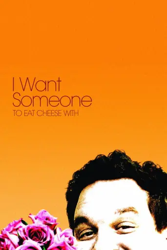 I Want Someone to Eat Cheese With (2006) poster